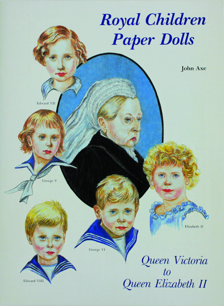Artist John Axe created “Royal Children Paper Dolls” for Hobby House Press in 1989. Five of Queen Victoria’s descendants became British monarchs in their own right.